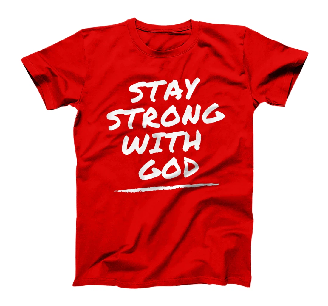 Stay Strong With God - Christian Faith Tee T-Shirt