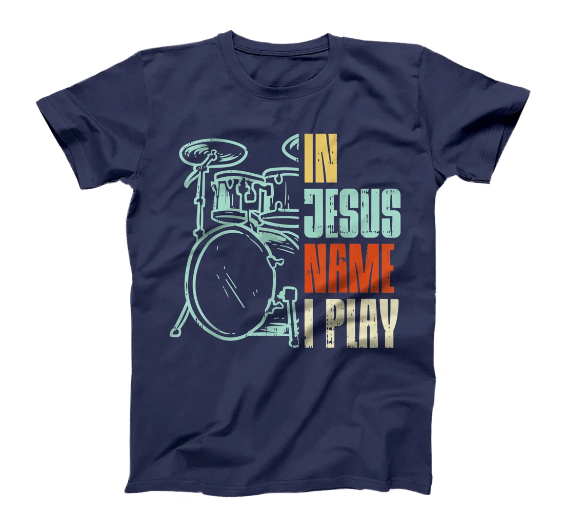 Jesus Name I Play Drums God Drumming Music Christian Drummer T-Shirt