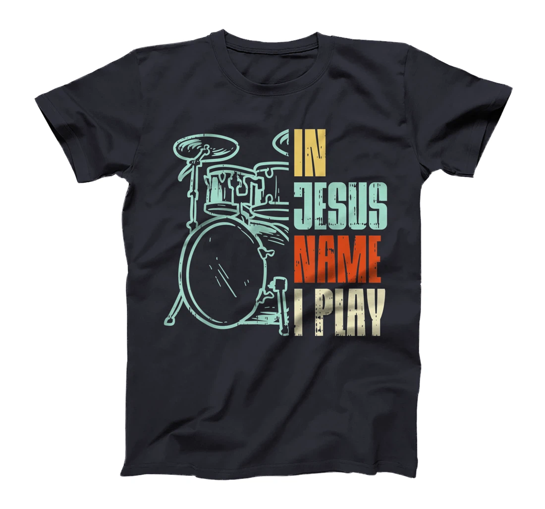 Jesus Name I Play Drums God Drumming Music Christian Drummer T-Shirt