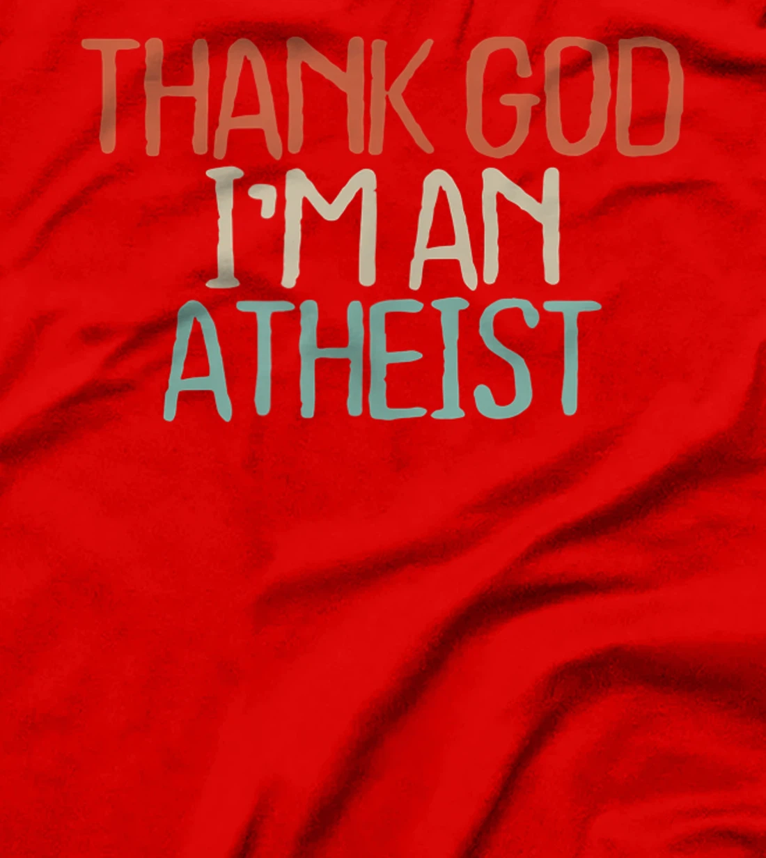 Funny Thank God I'm An Atheist Novelty Saying Girls Gift T-Shirt
