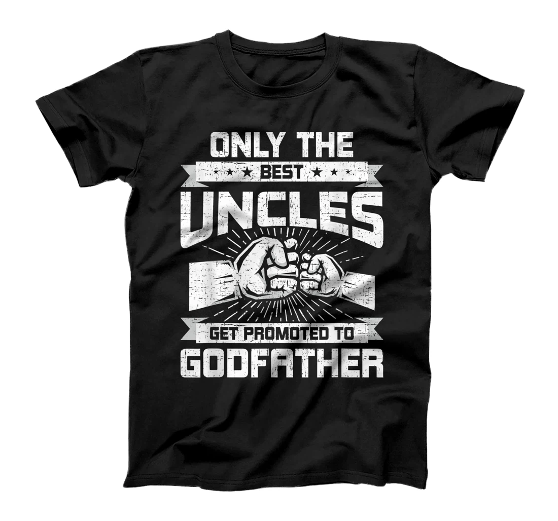 Only Best Uncles Get Promoted To Godfather Funny Gift T-Shirt