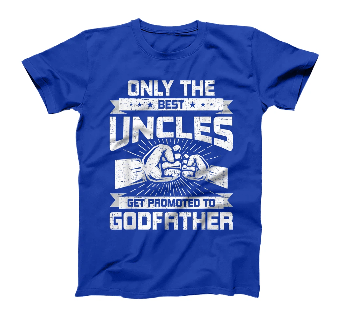 Only Best Uncles Get Promoted To Godfather Funny Gift T-Shirt