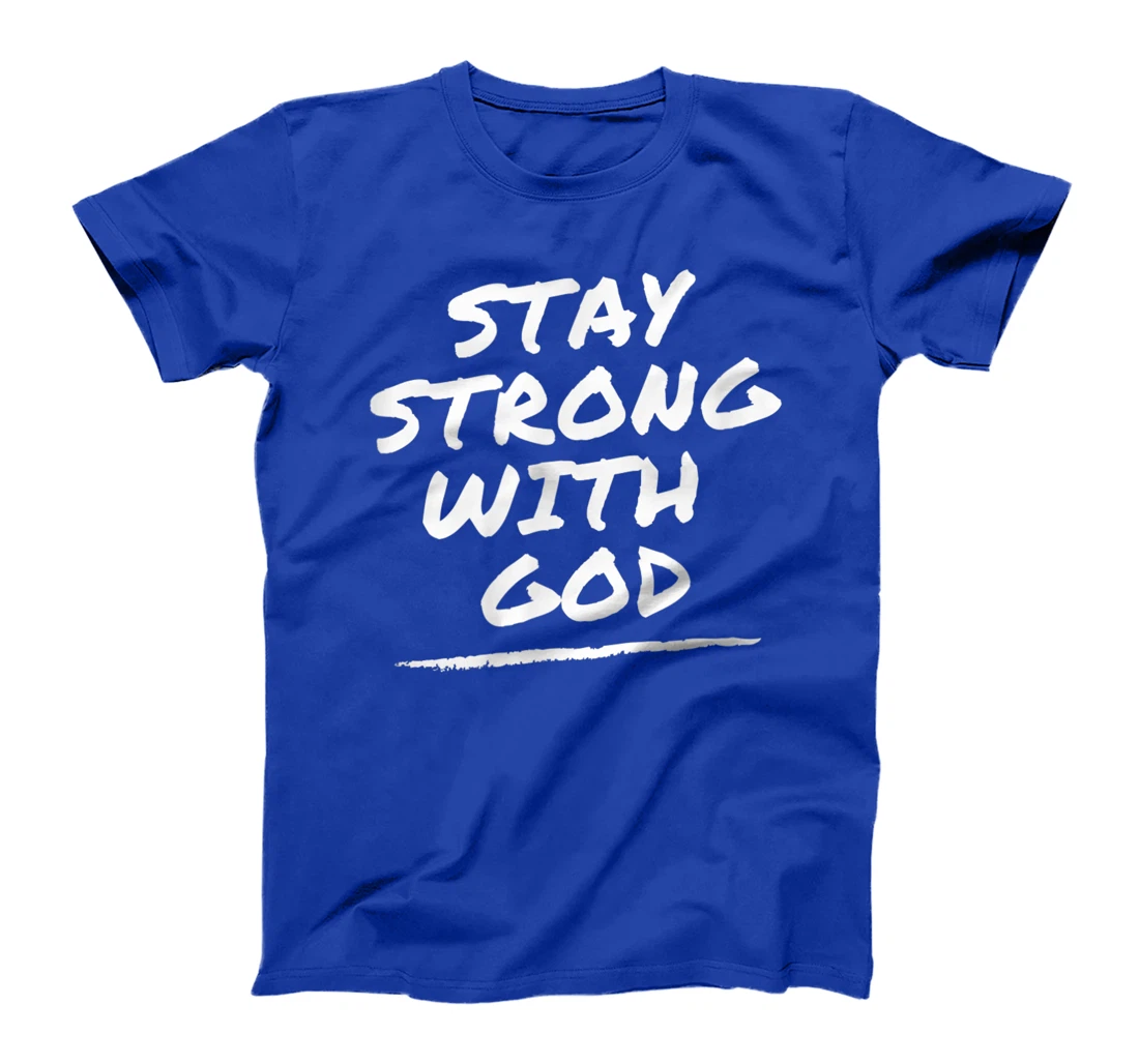 Stay Strong With God - Christian Faith Tee T-Shirt