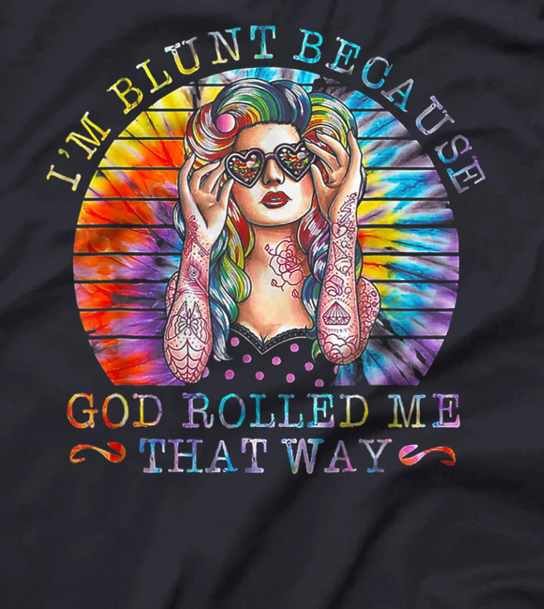 I'm Blunt Because God Rolled Me That Way Tattoos Girl T-Shirt