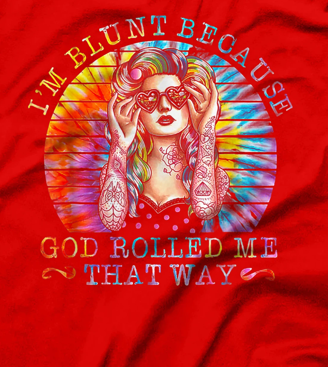 I'm Blunt Because God Rolled Me That Way Tattoos Girl T-Shirt