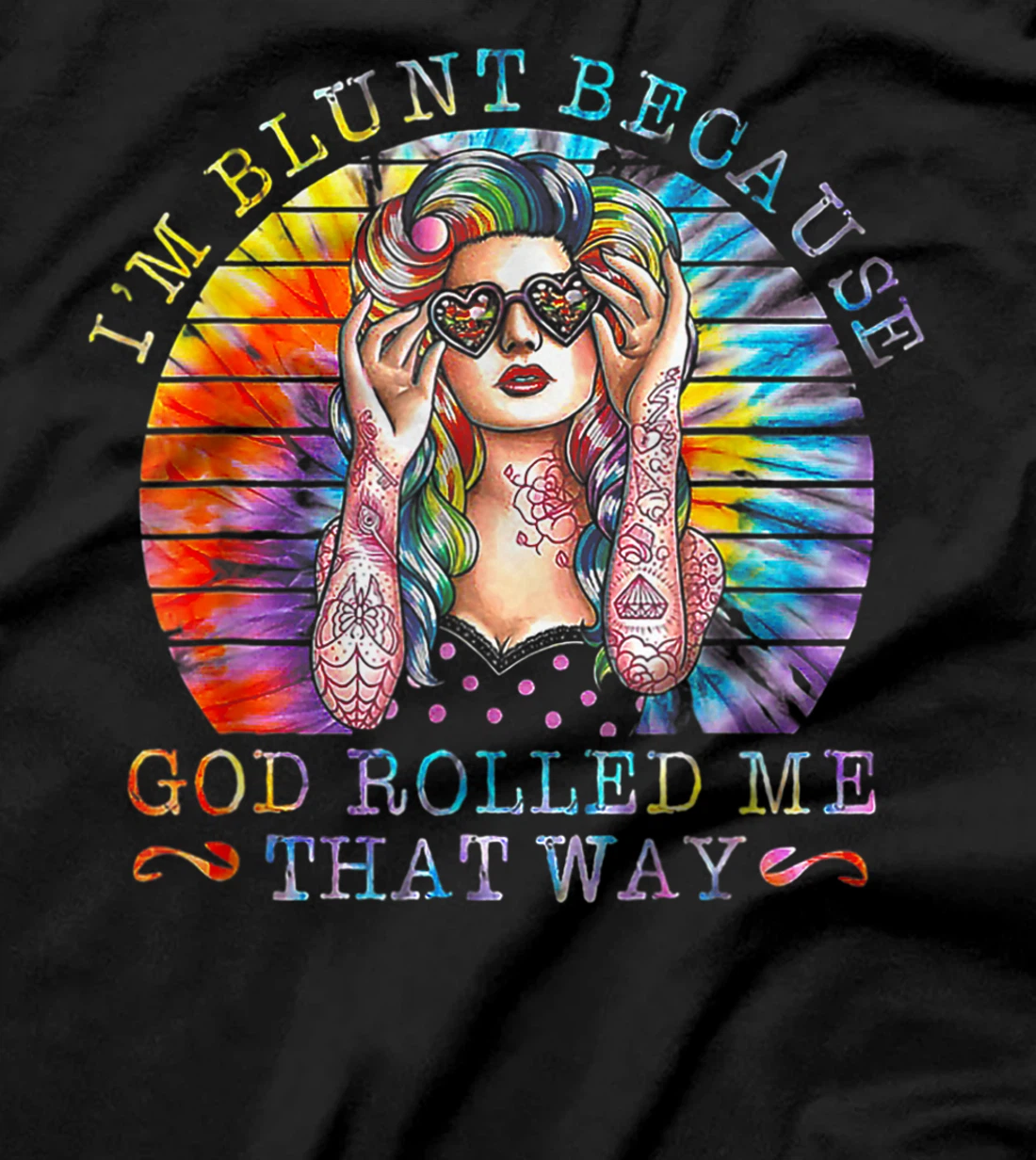 I'm Blunt Because God Rolled Me That Way Tattoos Girl T-Shirt