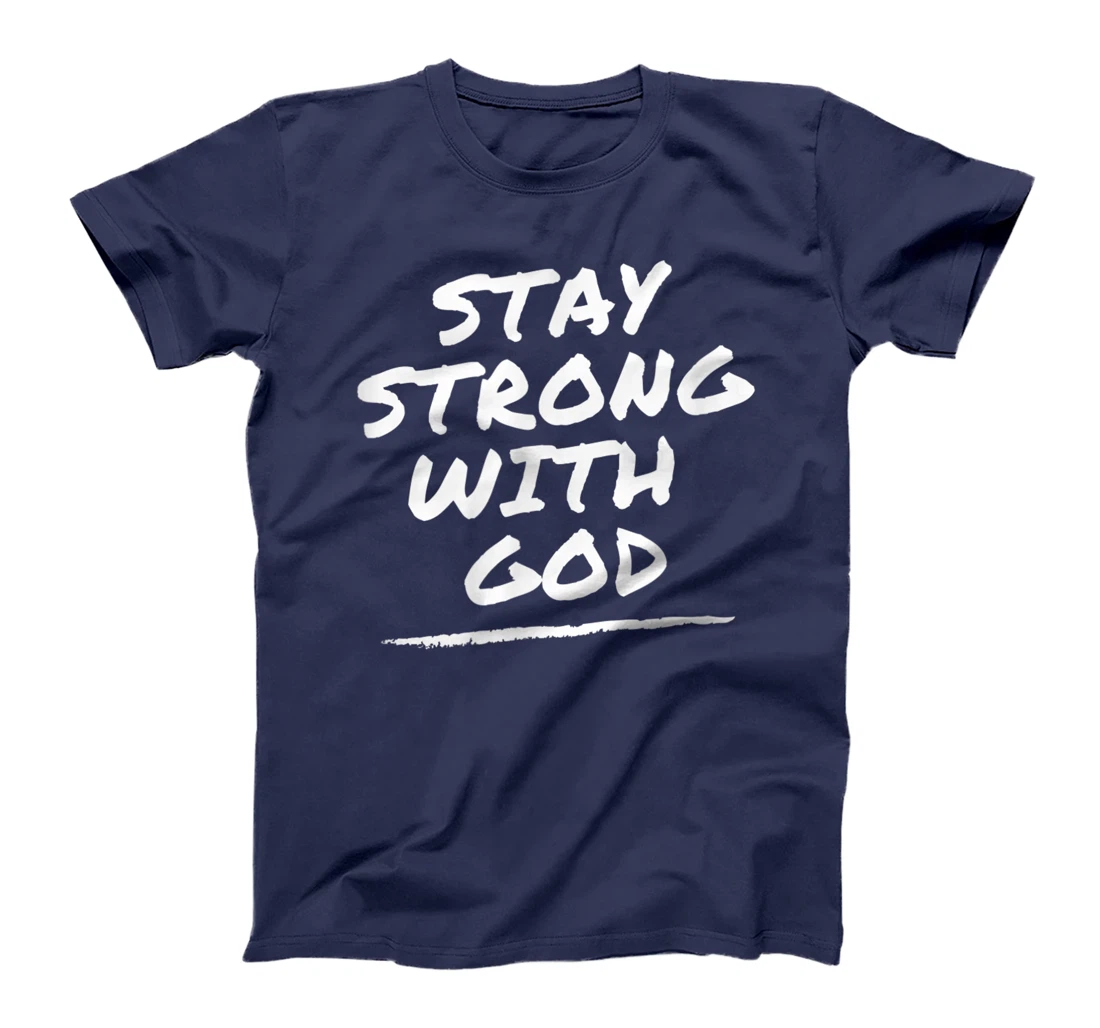 Stay Strong With God - Christian Faith Tee T-Shirt
