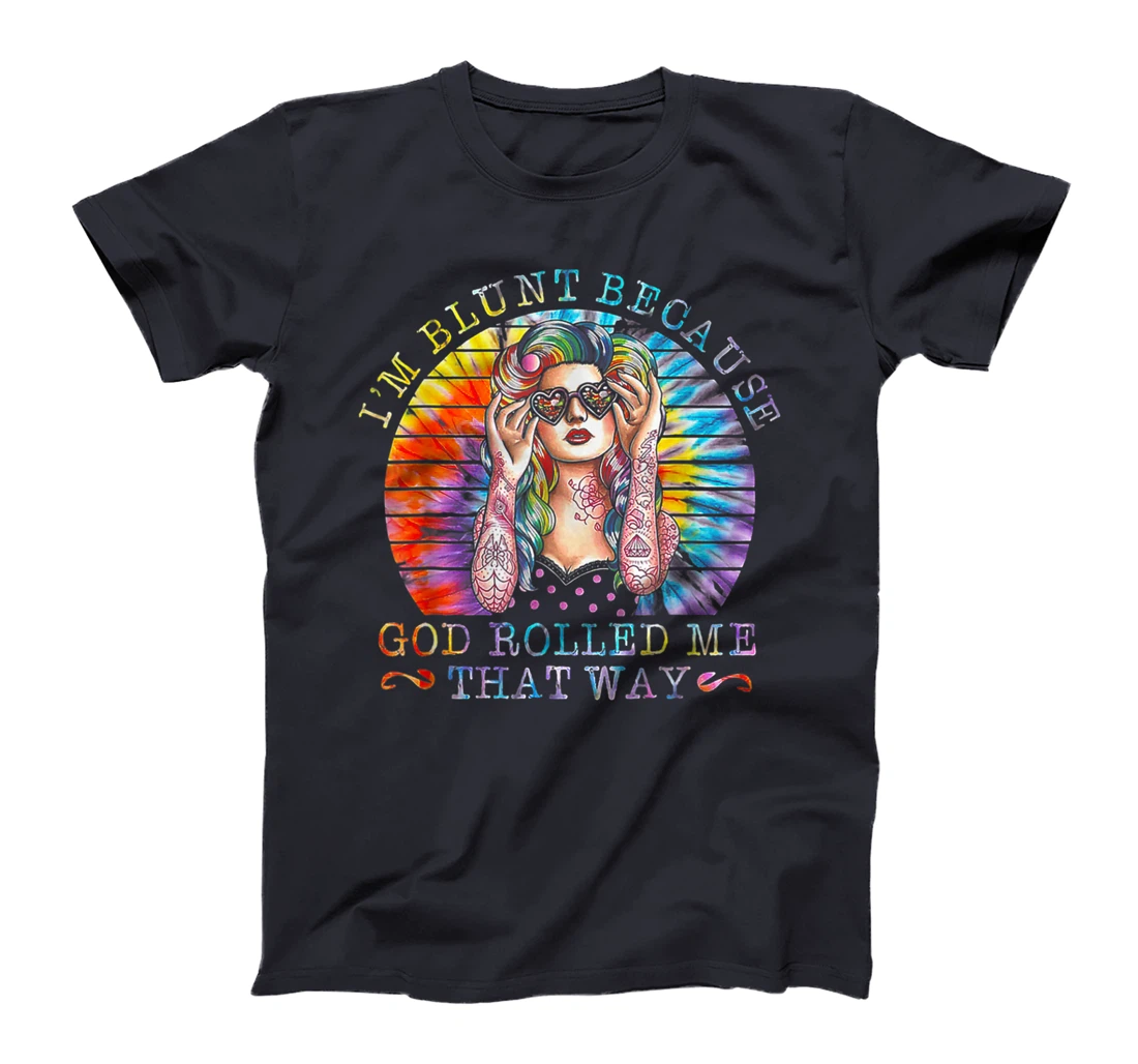 I'm Blunt Because God Rolled Me That Way Tattoos Girl T-Shirt