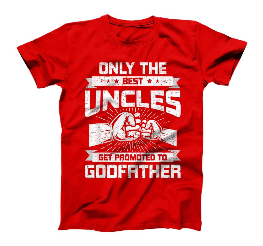 Only Best Uncles Get Promoted To Godfather Funny Gift T-Shirt