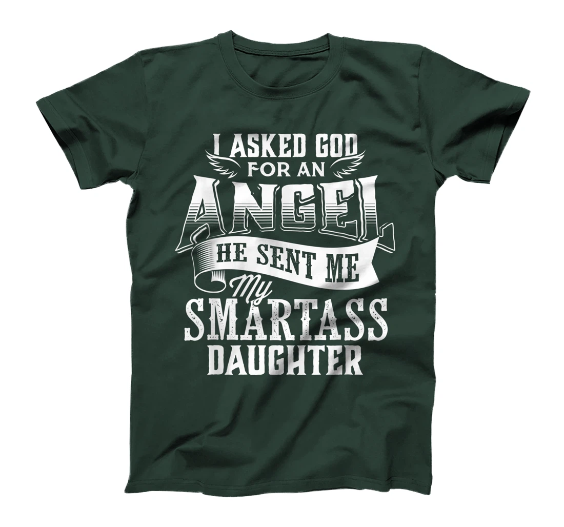 I Asked For An Angel God Sent Me A Smartass Daughter T-Shirt