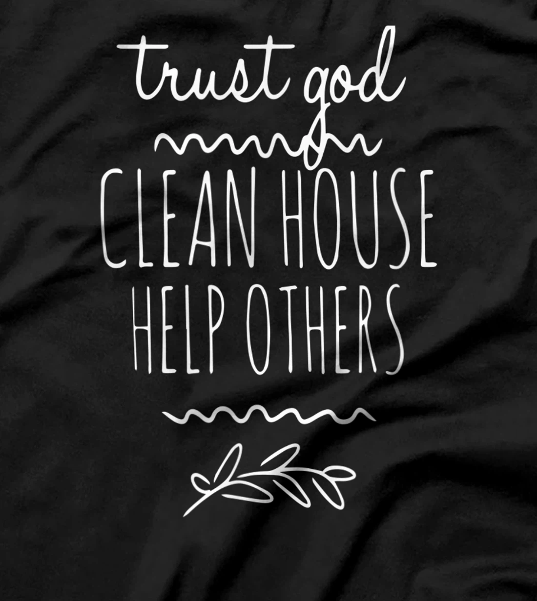 Trust God Clean House Help Others Alcoholic AA Sobriety T-Shirt