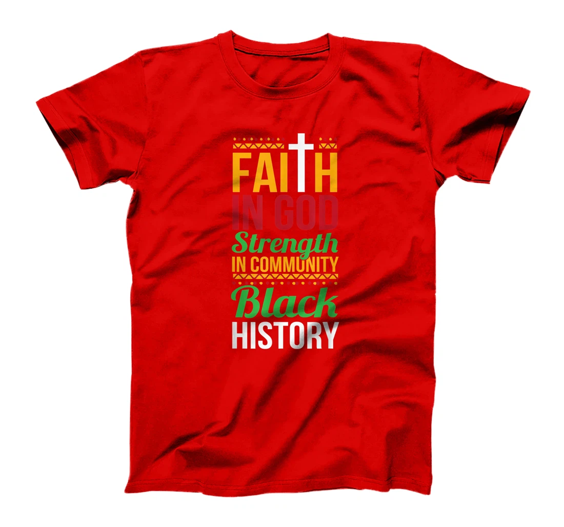 Faith In God Strength In Community Cool Black History Gift T-Shirt