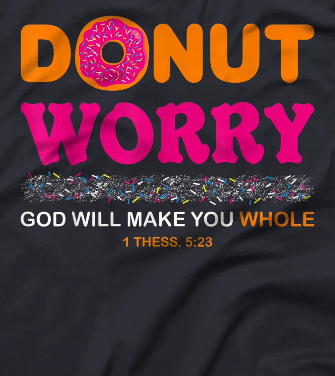 Donut Worry Be Happy God Will Make You Whole Humor Christian T-Shirt