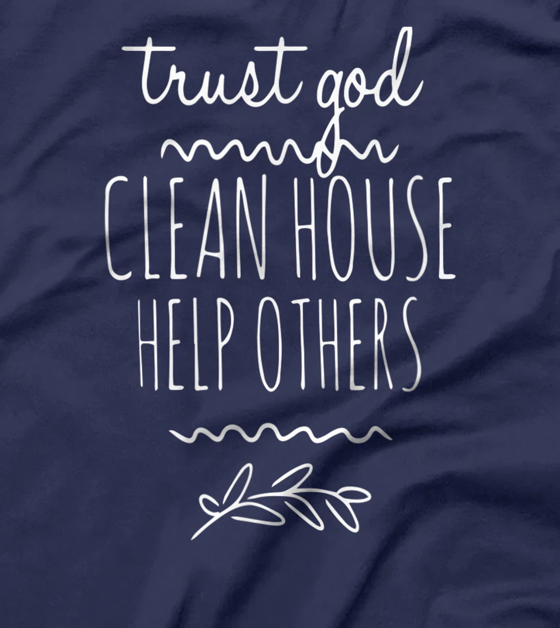 Trust God Clean House Help Others Alcoholic AA Sobriety T-Shirt