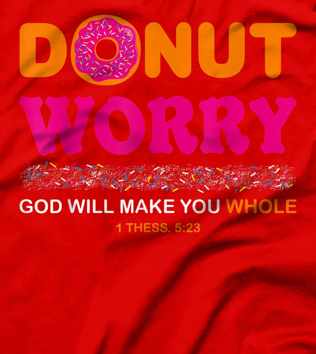Donut Worry Be Happy God Will Make You Whole Humor Christian T-Shirt
