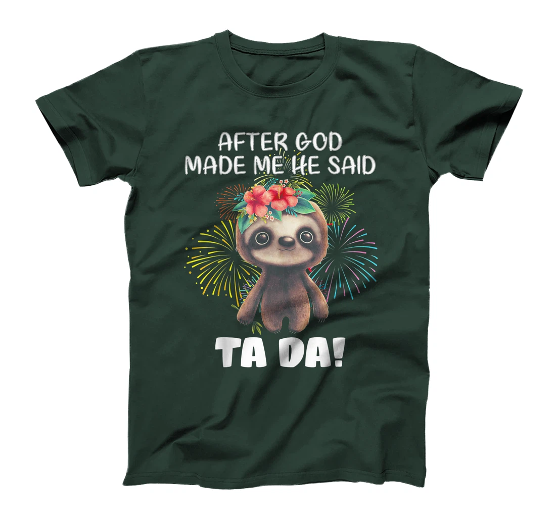 After God made me He said Ta-da Funny Sloth T-Shirt