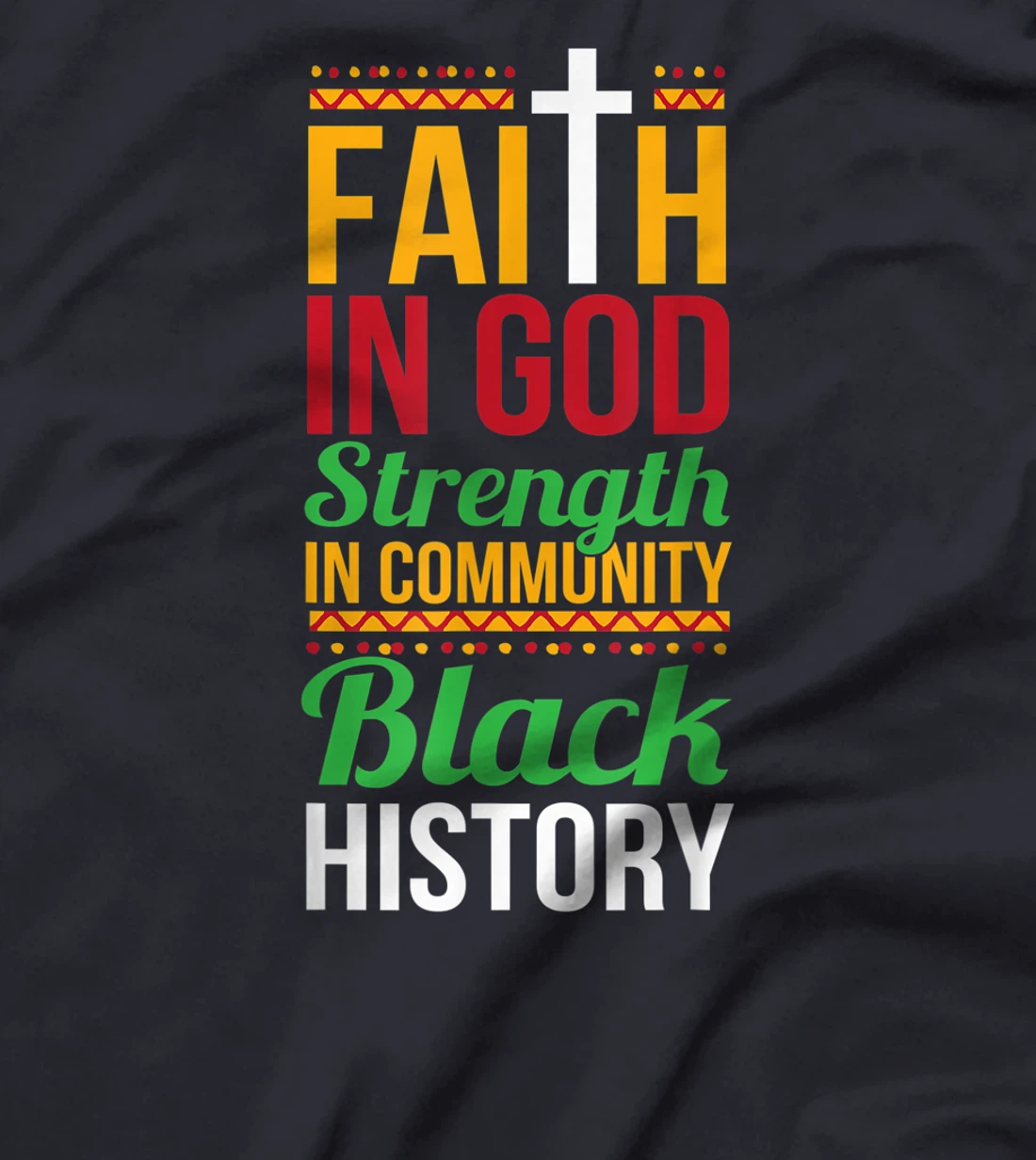 Faith In God Strength In Community Cool Black History Gift T-Shirt