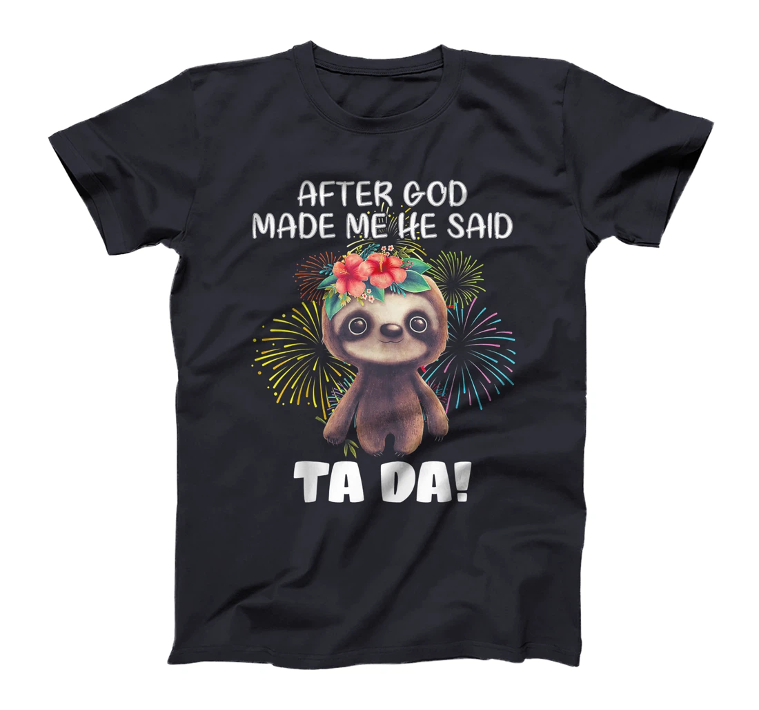After God made me He said Ta-da Funny Sloth T-Shirt
