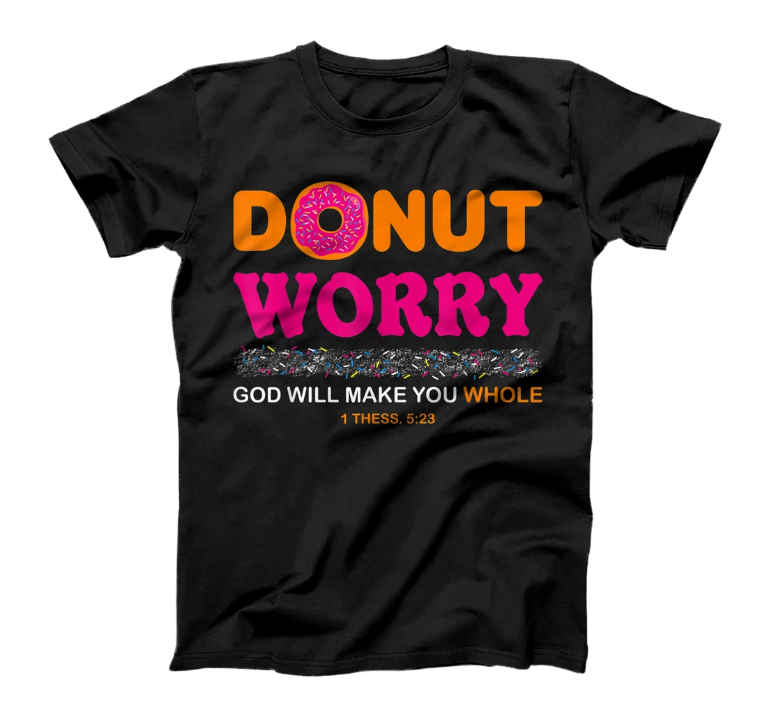 Donut Worry Be Happy God Will Make You Whole Humor Christian T-Shirt