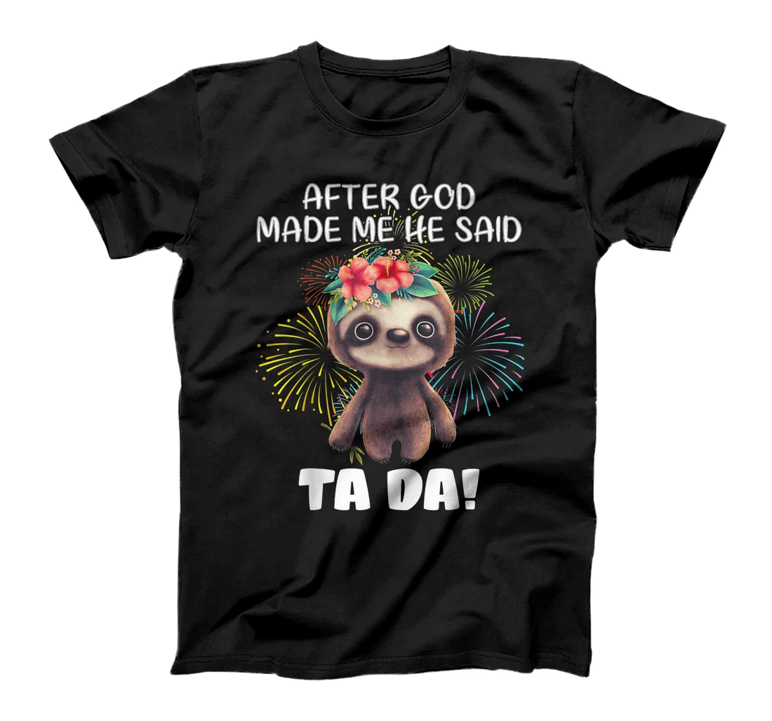 After God made me He said Ta-da Funny Sloth T-Shirt