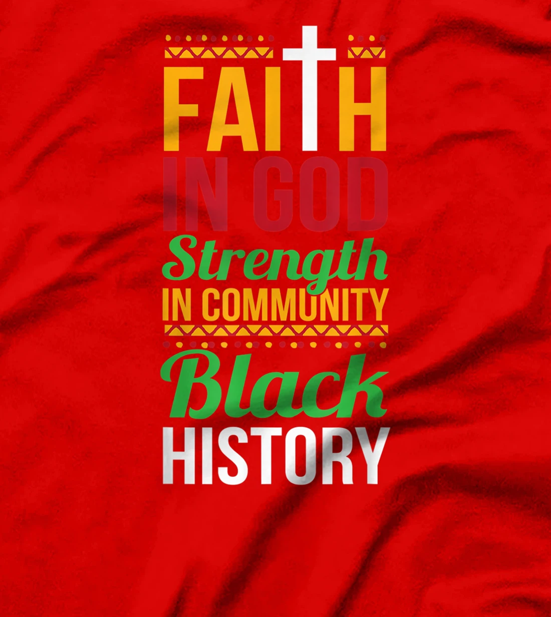 Faith In God Strength In Community Cool Black History Gift T-Shirt