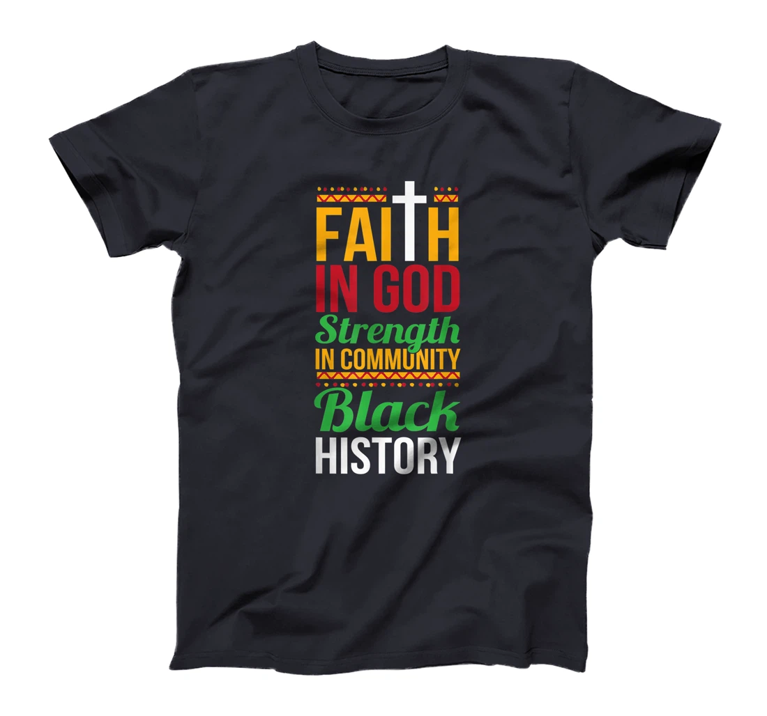 Faith In God Strength In Community Cool Black History Gift T-Shirt