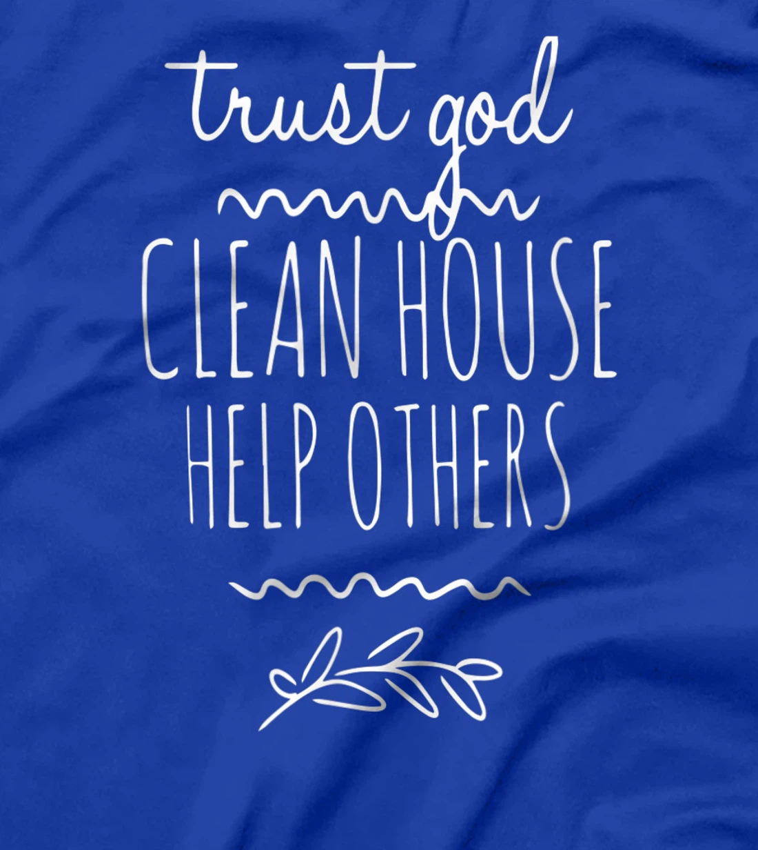 Trust God Clean House Help Others Alcoholic AA Sobriety T-Shirt