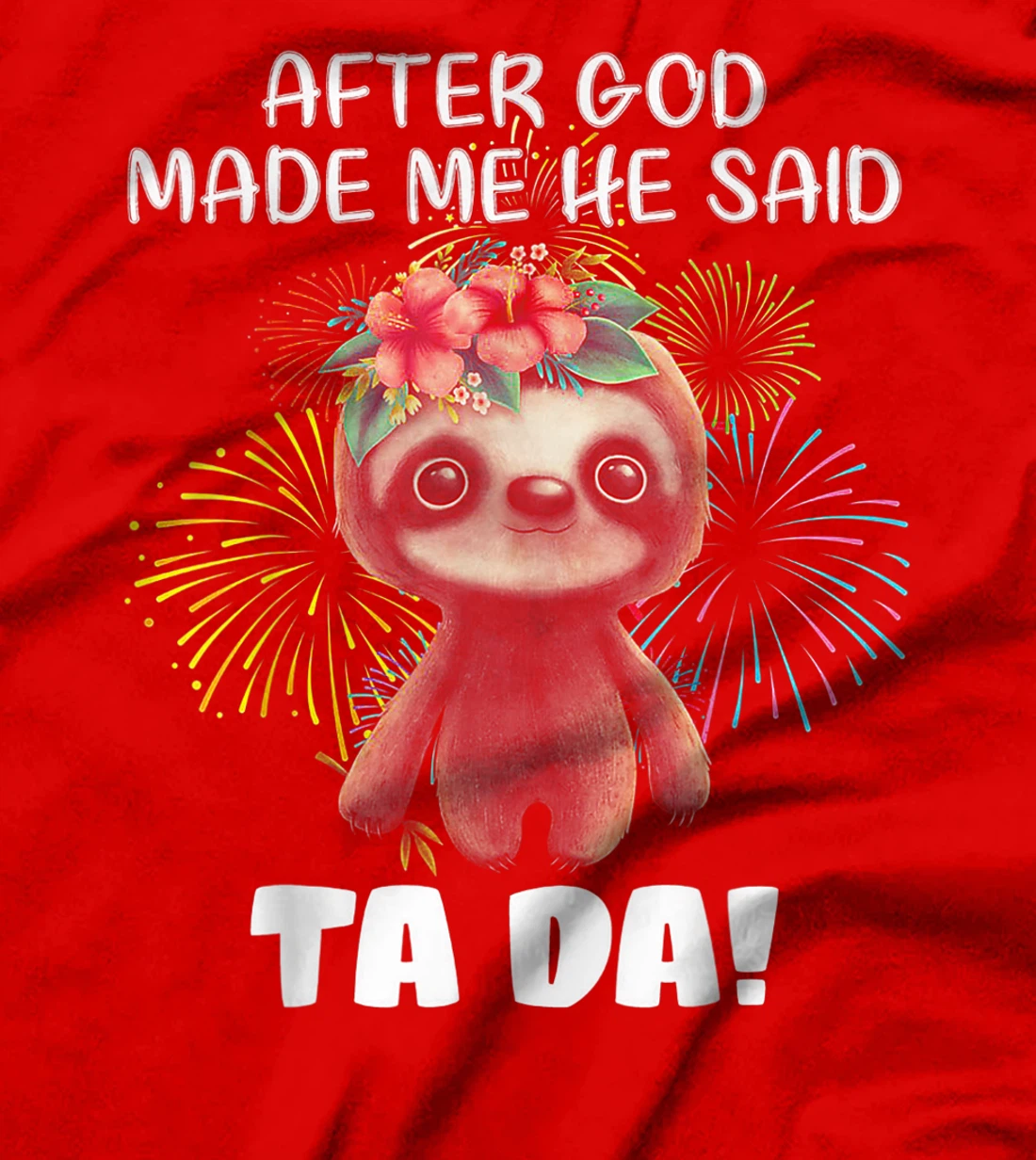 After God made me He said Ta-da Funny Sloth T-Shirt
