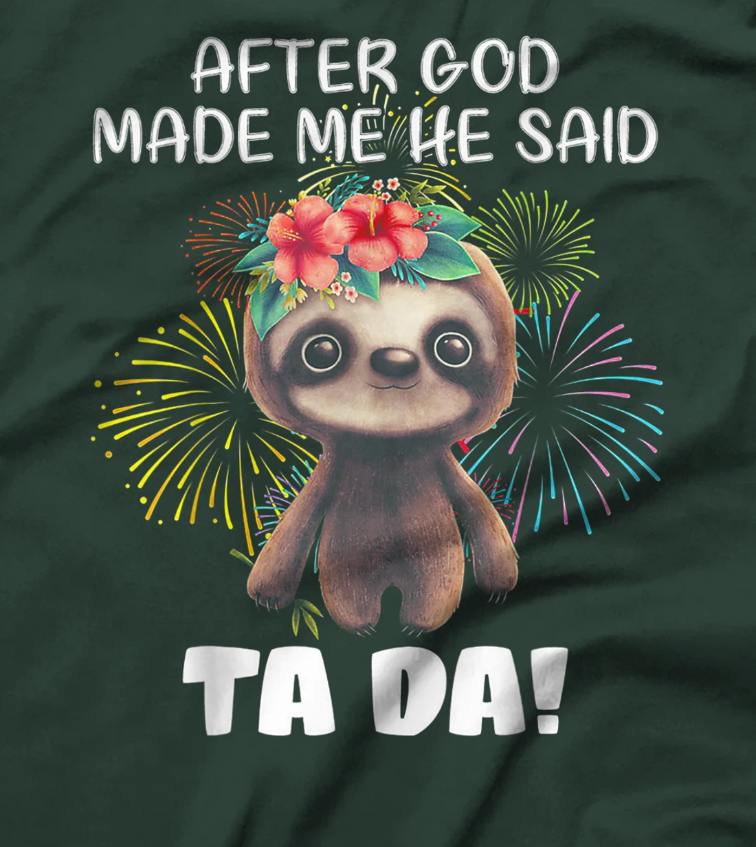 After God made me He said Ta-da Funny Sloth T-Shirt