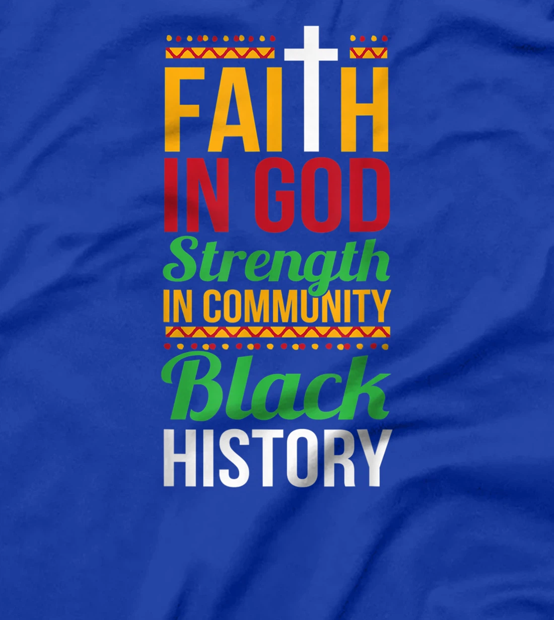 Faith In God Strength In Community Cool Black History Gift T-Shirt