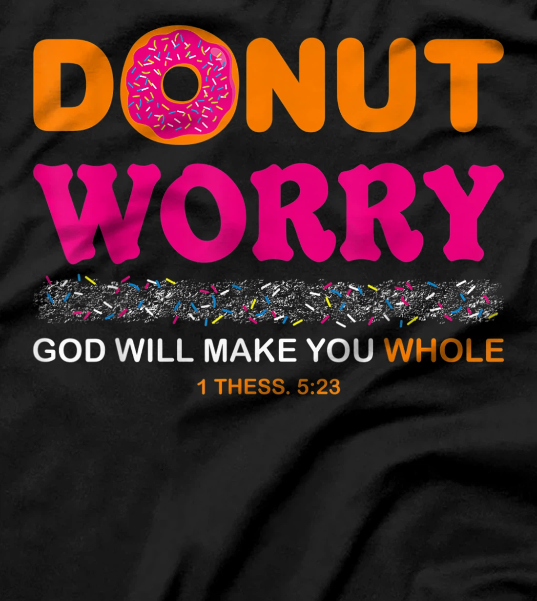 Donut Worry Be Happy God Will Make You Whole Humor Christian T-Shirt