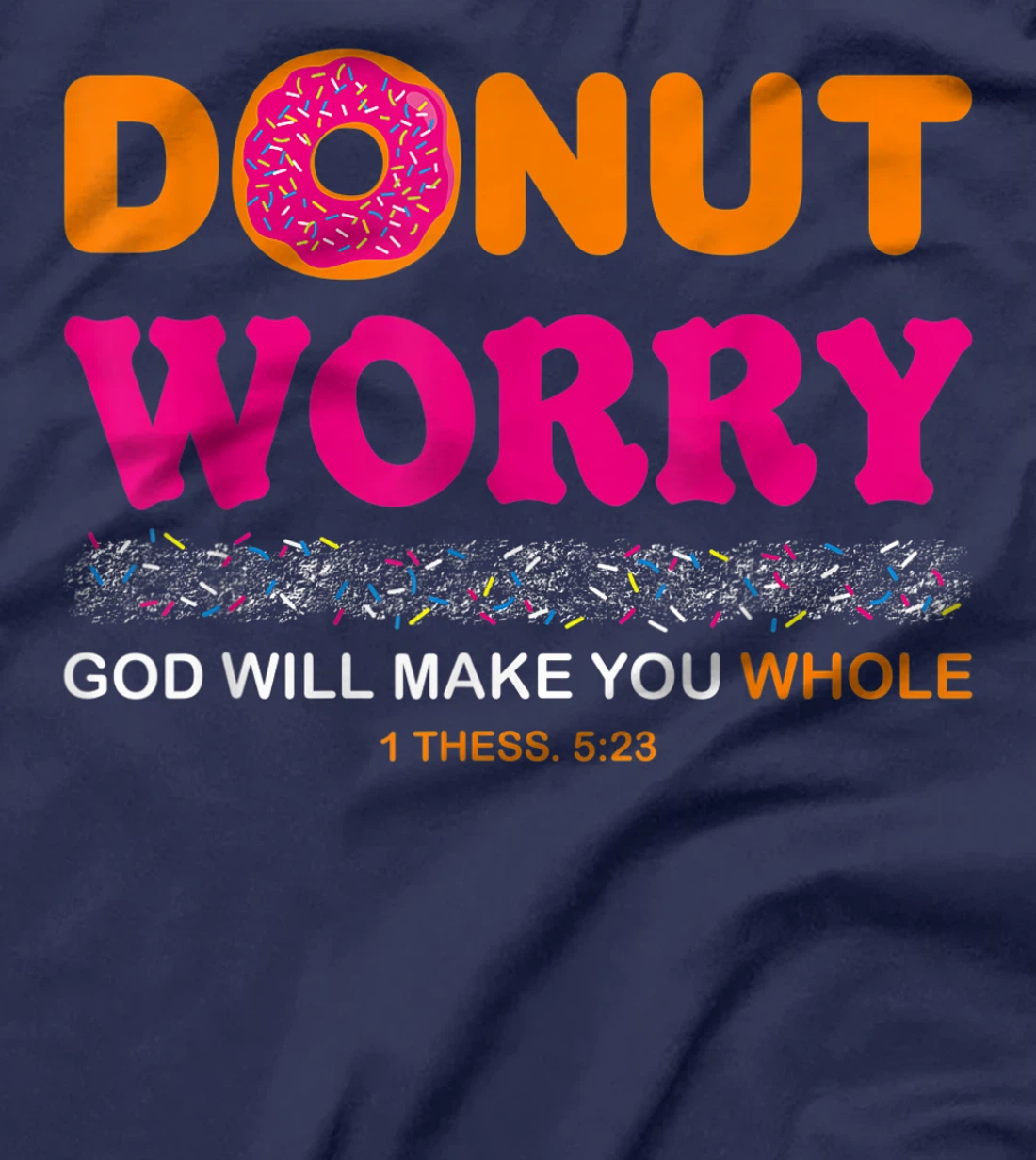 Donut Worry Be Happy God Will Make You Whole Humor Christian T-Shirt