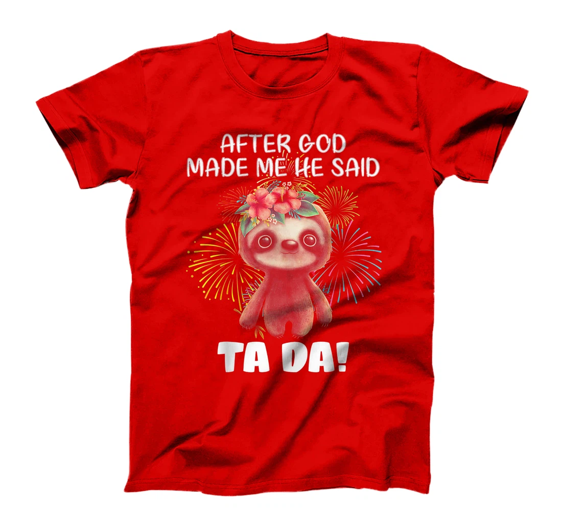 After God made me He said Ta-da Funny Sloth T-Shirt