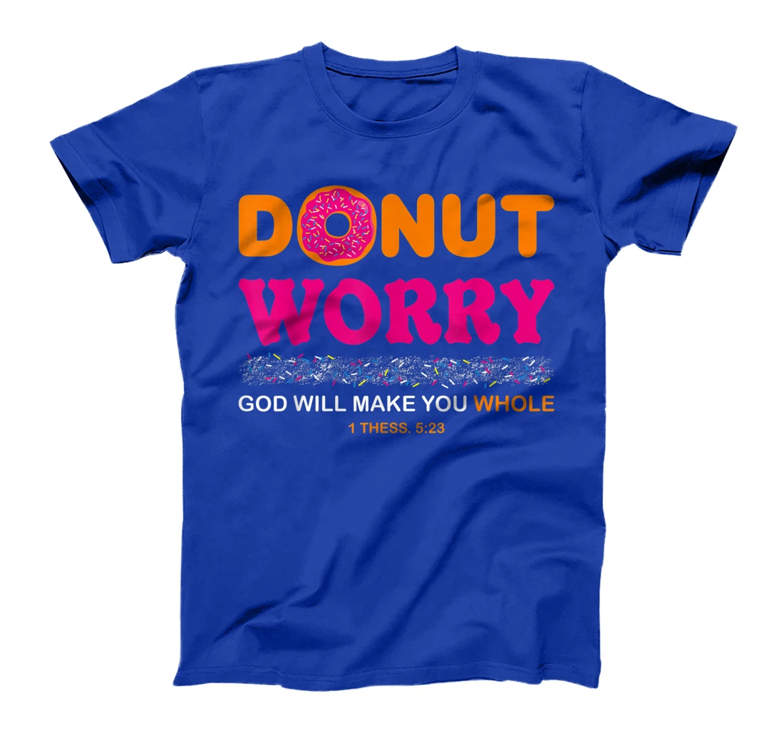 Donut Worry Be Happy God Will Make You Whole Humor Christian T-Shirt