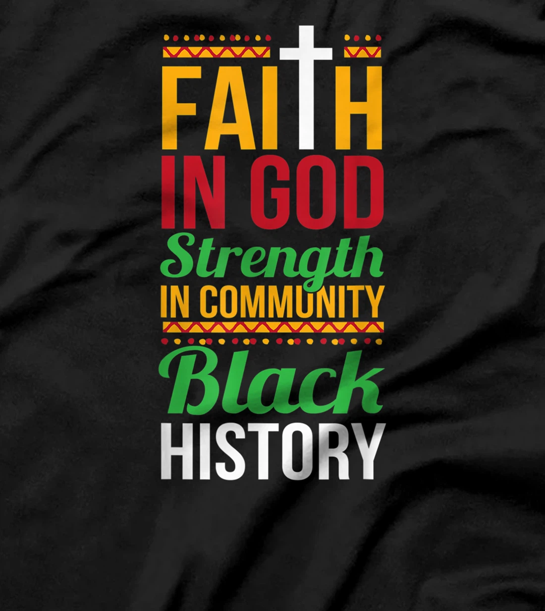 Faith In God Strength In Community Cool Black History Gift T-Shirt