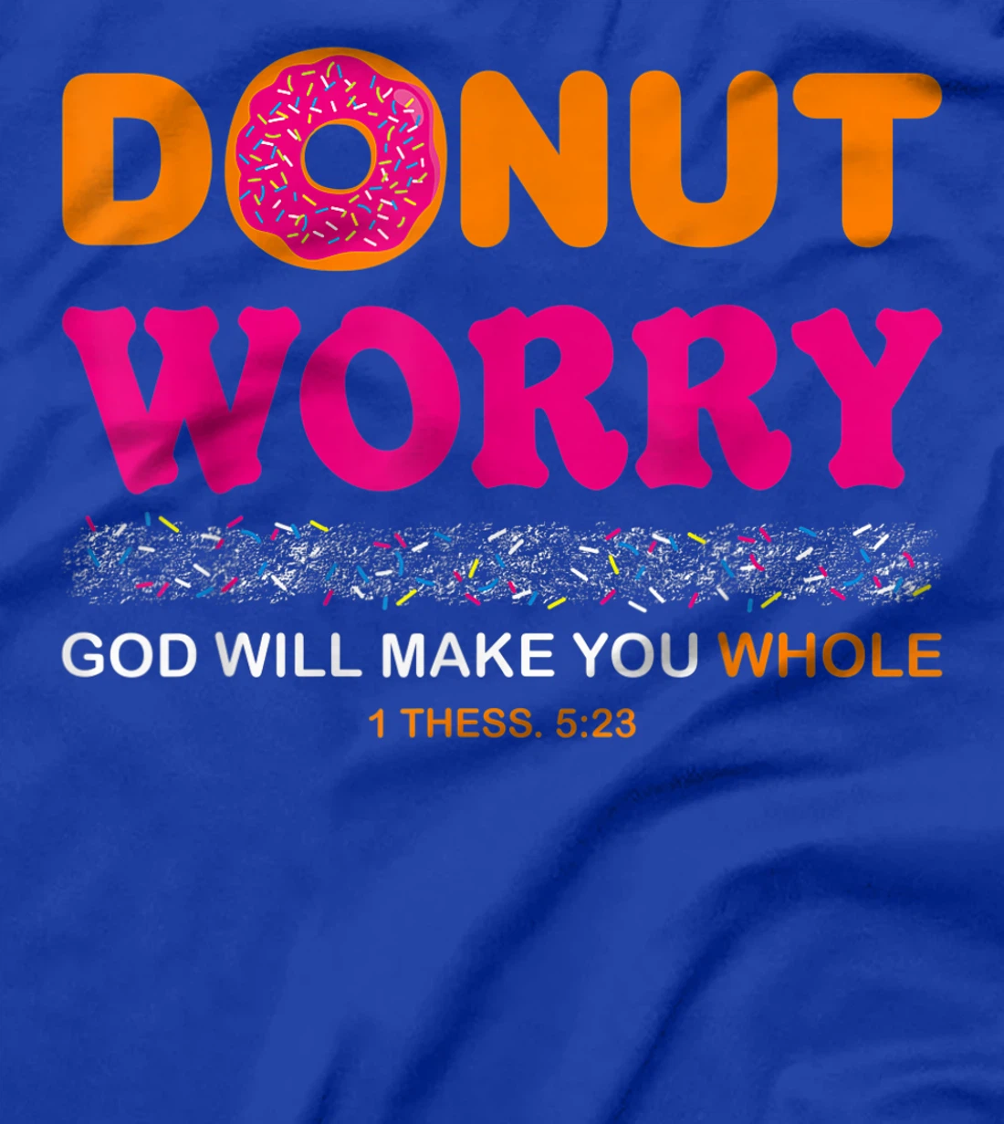 Donut Worry Be Happy God Will Make You Whole Humor Christian T-Shirt