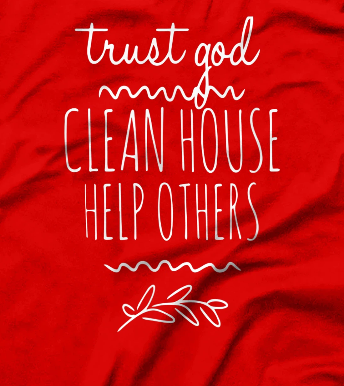 Trust God Clean House Help Others Alcoholic AA Sobriety T-Shirt