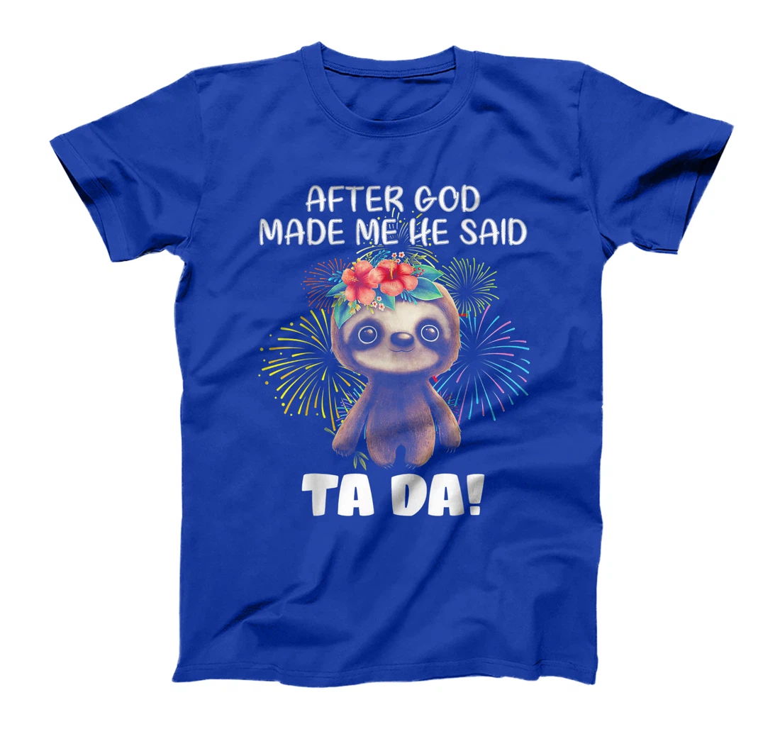After God made me He said Ta-da Funny Sloth T-Shirt