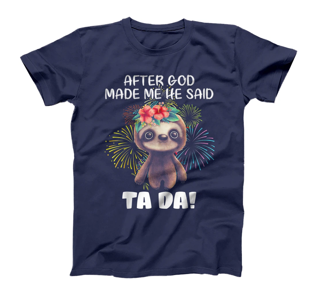 After God made me He said Ta-da Funny Sloth T-Shirt