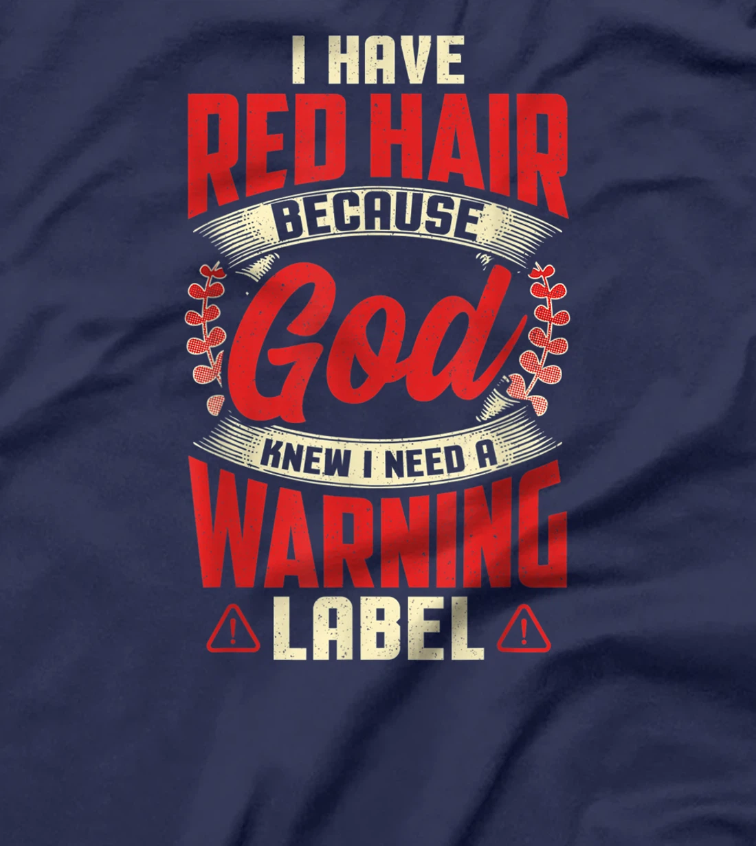 I Have Red Hair because GOD Knew I Need a Warning Label T-Shirt