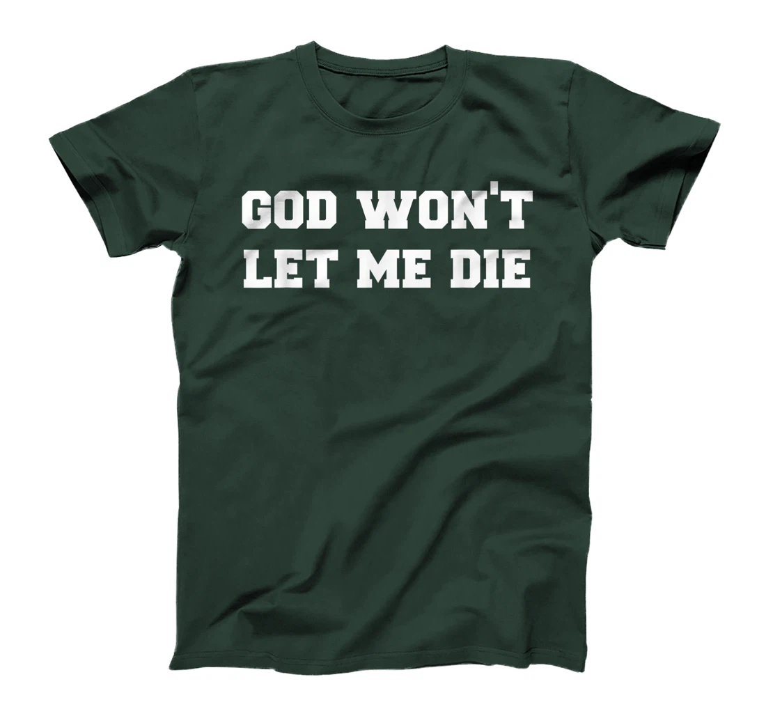 GOD WON’T LET ME DIE Cute Funny Goth Grunge T-Shirt