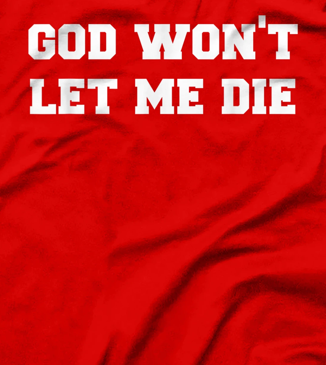 GOD WON’T LET ME DIE Cute Funny Goth Grunge T-Shirt