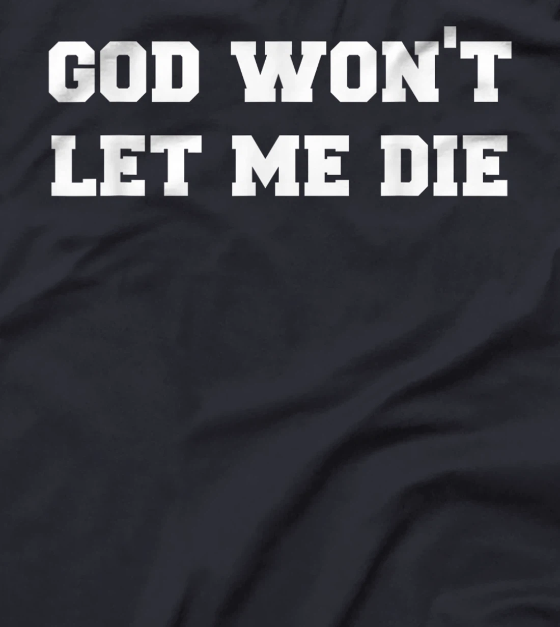 GOD WON’T LET ME DIE Cute Funny Goth Grunge T-Shirt