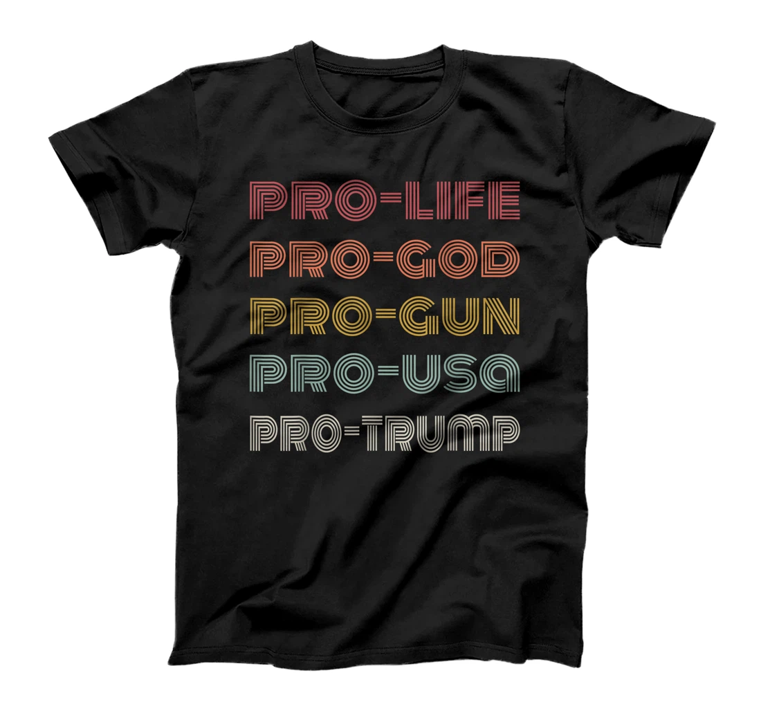 Pro Life Pro God Pro Gun Pro Usa Pro Trump T-Shirt