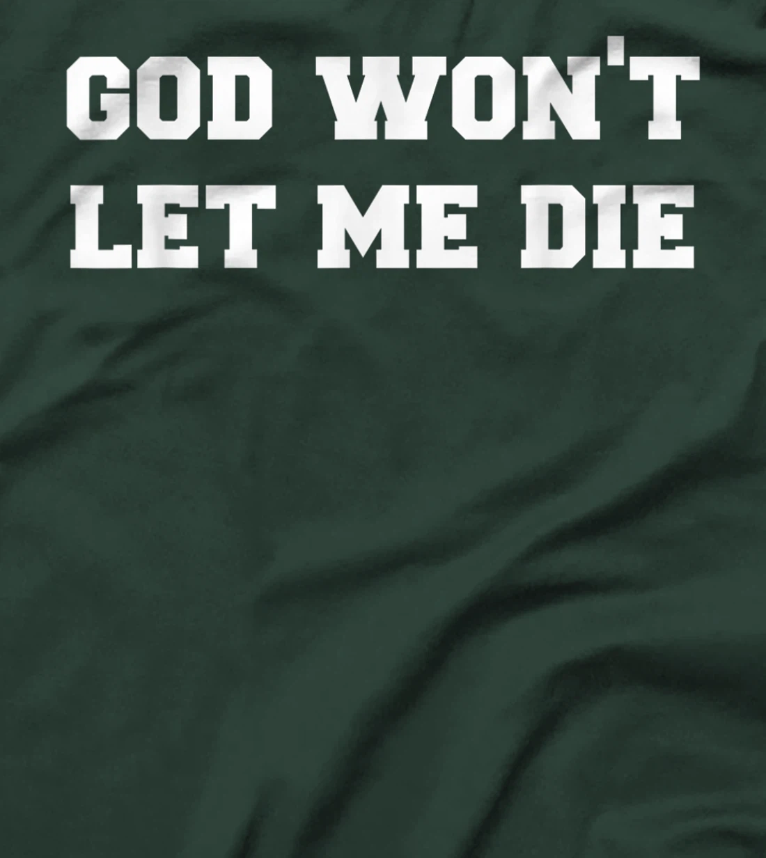 GOD WON’T LET ME DIE Cute Funny Goth Grunge T-Shirt