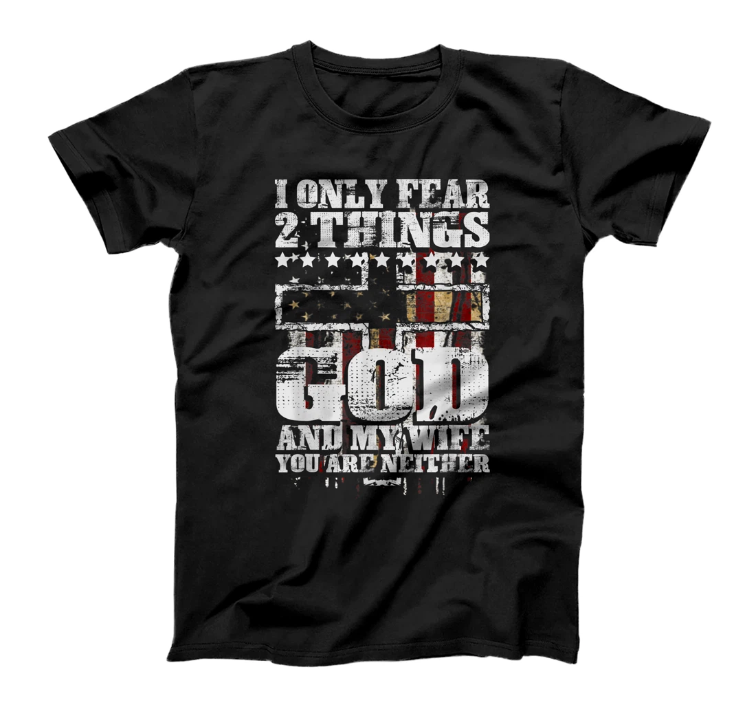 I Only Fear Two Things God And My Wife Tee Gift T-Shirt