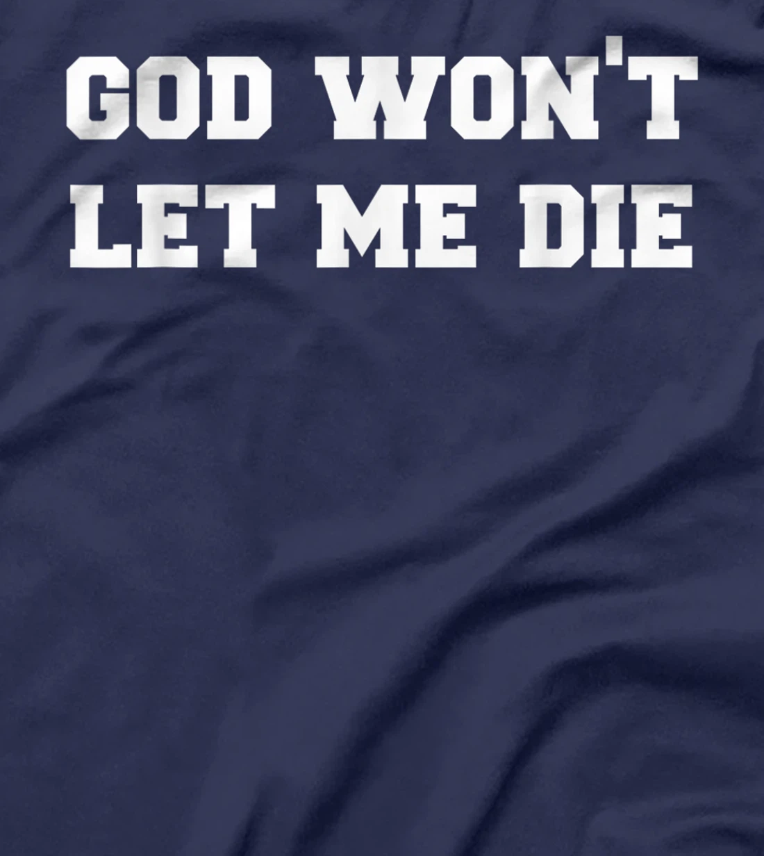 GOD WON’T LET ME DIE Cute Funny Goth Grunge T-Shirt