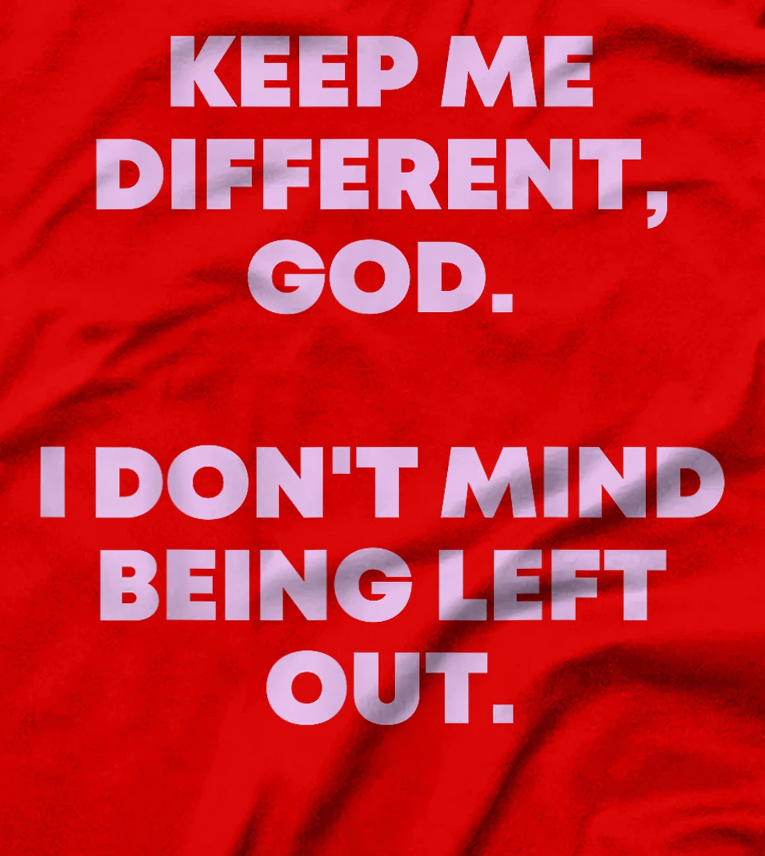 Keep Me Different God I Don't Mind Being Left Out Men Women T-Shirt