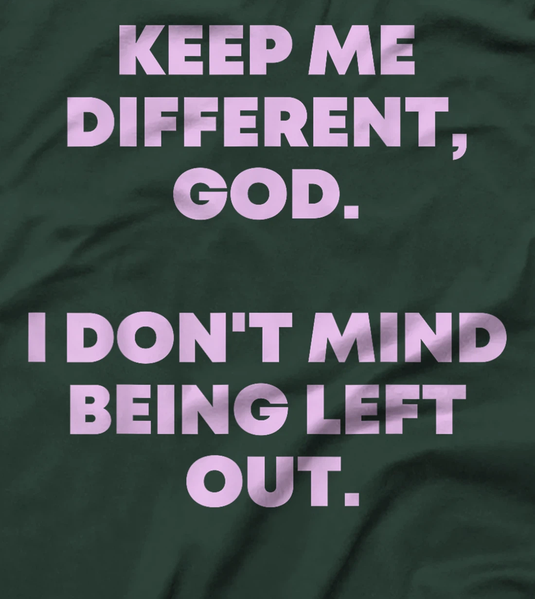 Keep Me Different God I Don't Mind Being Left Out Men Women T-Shirt