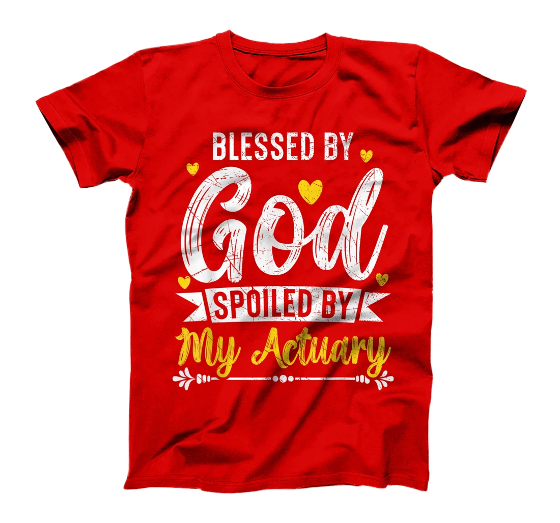 Blessed By God Spoiled By My Actuary Actuaries T-Shirt